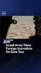 Israeli Army Takes Foreign Journalists On Gaza Tour