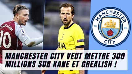 Manchester City veut mettre 300 millions sur Kane et Grealish