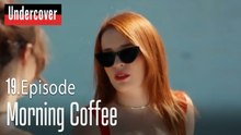 Morning Coffee-Undercover Episode 19