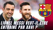 PSG : Lionel Messi veut être entraîné par Xavi au Barça…