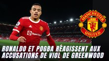 Manchester United : Ronaldo et Pogba réagissent aux accusations de viol de Greenwood