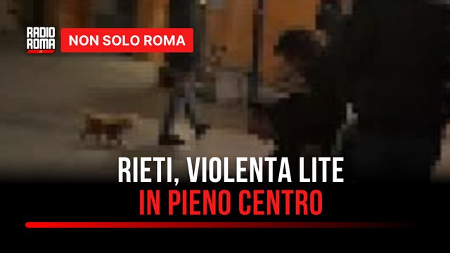 Rieti, lite degenera in pieno centro pugni e calci in piazza Vittorio Emanuele II