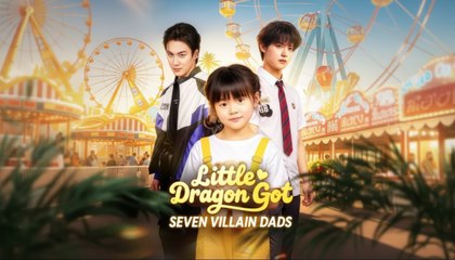 Little Dragon Got Seven Villain Dads #FullMovie