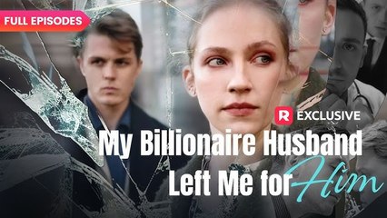 My Billionaire Husband Left Me for Him FULL EPISODES