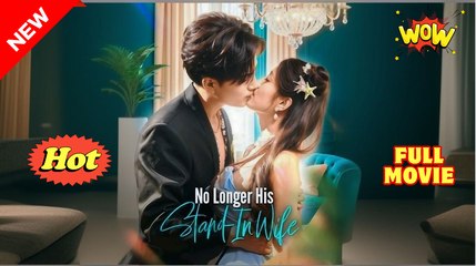 💖No Longer His Stand In Wife💖FULL MOVIE