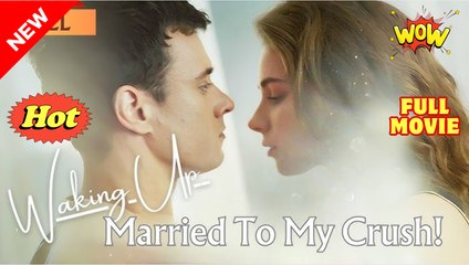 Woke Up Married to My Crush✨FULL MOVIE✨