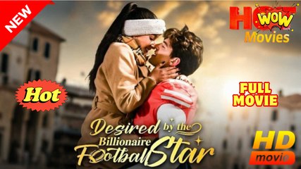 Desired By The Billionaire Football Star💛 Full Movie💛