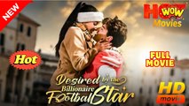 Desired By The Billionaire Football Star💛 Full Movie💛