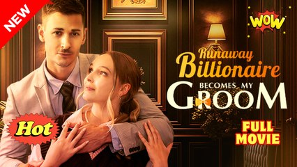 Runaway Billionaire Becomes My Groom Full Movie 🌷