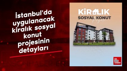 İstanbul'da uygulanacak kiralık sosyal konut projesinin