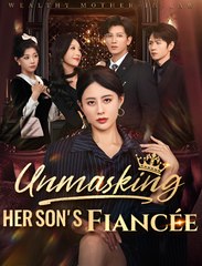 Unmasking Her Son's Fiancée - Drama FULL MOVIES ENGLISH SUB