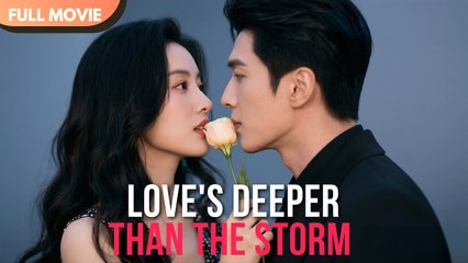Love’s Deeper Than The Storm (NEW) - FULL [Eng Sub]