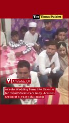 Amroha Wedding Turns Into Chaos as Girlfriend Storms Ceremony, Accuses Groom of 8-Year Relationship