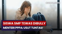 Akibat Perundungan Siswa SMP di Tangsel Tewas, Menteri PPPA: Usut Tuntas!