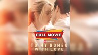 To My Romeo, with Love - Full
