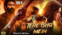 TERE ISHQ MEIN FULL MOVIE Dhanush Kriti Sanon Latest South Indian Love Story Hindi Movie 2025