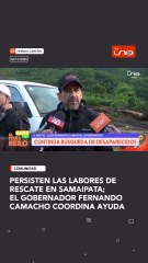 Persisten las labores de rescate en Samaipata; EL GOBERNADOR FERNANDO CAMACHO coordina ayuda