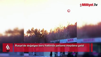 Rusya'da doğal gaz boru hattında şiddetli patlama! O anlar kameraya yansıdı