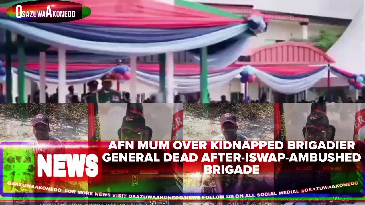 AFN Mum Over Kidnapped Brigadier General Dead After-ISWAP-Ambushed Brigade