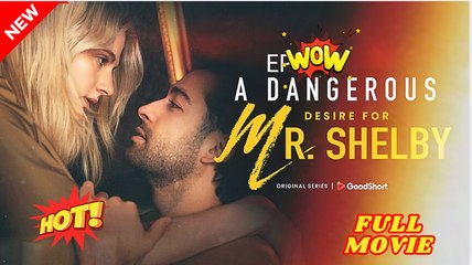 A Dangerous Desire for Mr Shelby dailymotion Un Deseo Peligroso por el Sr. Shelby - Desejo Perigoso pelo Sr. Shelby👍 [Good] 🌍 x9qgzjm