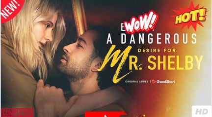 A Dangerous Desire for Mr Shelby dailymotion Un Deseo Peligroso por el Sr. Shelby - Desejo Perigoso pelo Sr. Shelby