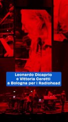 Leonardo Dicaprio e Vittoria Ceretti a Bologna per i Radiohead