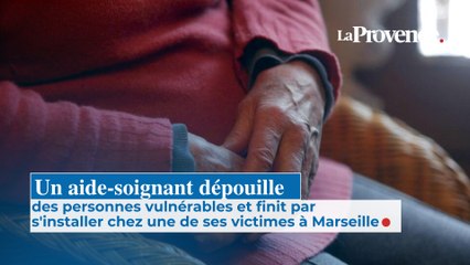 Un aide-soignant dépouille des personnes vulnérables et finit par s'installer chez une de ses victimes à Marseille
