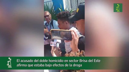El acusado del doble homicidio en sector Brisa del Este afirma que estaba bajo efectos de la droga