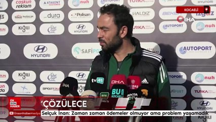 Selçuk İnan: Zaman zaman ödemeler olmuyor ama problem yaşamadık