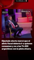 Diputado electo marcó que el alivio fiscal debería ir a quienes consumen y no a los 74.000 argentinos con la plata afuera.