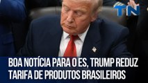 Boa notícia para o ES, Trump reduz tarifa de produtos brasileiros