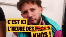 « Ici c’est pas l’heure des pros, c’est l’heure des khos »
