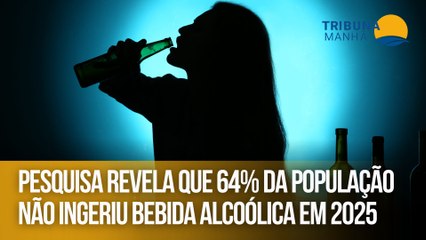 Pesquisa revela que 64% da população não ingeriu bebida alcoólica em 2025