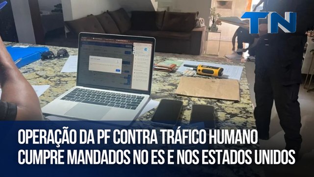 Operação da PF contra tráfico humano cumpre mandados no ES e nos Estados Unidos