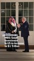 MBS: Saudi Investment In US to Increase to $1 Trillion