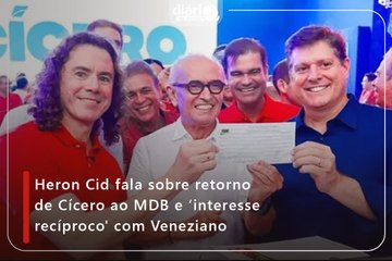 Heron Cid fala sobre retorno de Cícero ao MDB e ‘interesse recíproco' com Veneziano