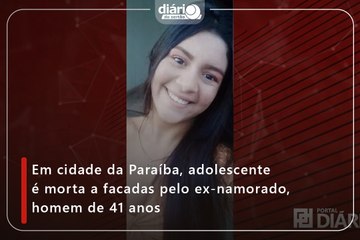Em cidade da Paraíba, adolescente é morta a facadas pelo ex-namorado, homem de 41 anos