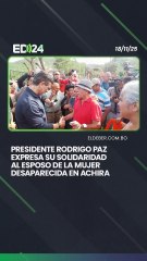 presidente Rodrigo Paz expresa su solidaridad al esposo de la mujer desaparecida en Achira