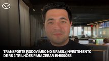 Transporte rodoviário no Brasil: investimento de R$ 3 trilhões para zerar emissões