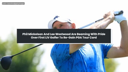 Phil Mickelson And Lee Westwood Are Beaming With Pride Over First LIV Golfer To Re-Gain PGA Tour Card