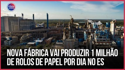 Nova fábrica vai produzir 1 milhão de rolos de papel por dia no Espírito Santo