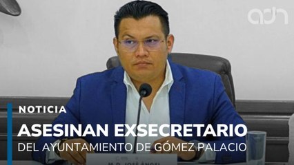 Asesinan a exsecretario del ayuntamiento de Gómez Palacio, Durango