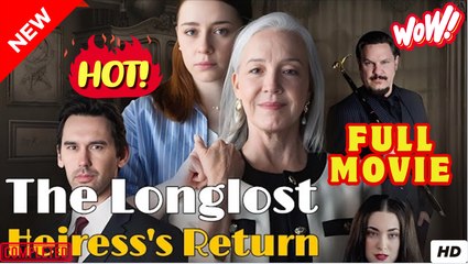 The long lost heiress return Full Movie