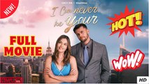 I CAN NEVER BE YOURS - Full Movie