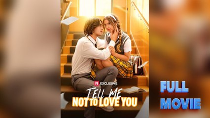 Tell Me Not To Love You & Detailed Version - Full Movies English Sub