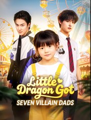 Little Dragon Got Seven Villain Dads - Drama FULL MOVIES ENGLISH SUB