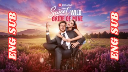 [EngSub] Sweet Wild Bride of Mine