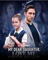 My Dear Daughter, Love Me Once More - No More Chances Dad - Full Movie