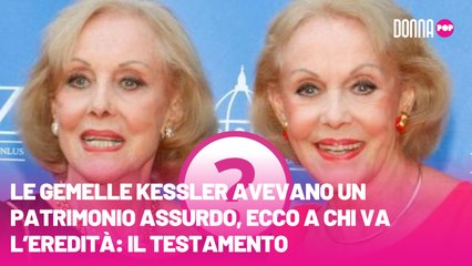 Le gemelle Kessler avevano un patrimonio assurdo, ecco a chi va l’eredità il testamento