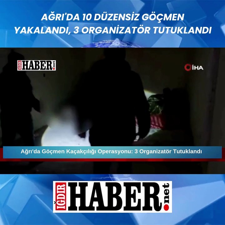 Ağrı'da 10 düzensiz göçmen yakalandı, 3 organizatör tutuklandı